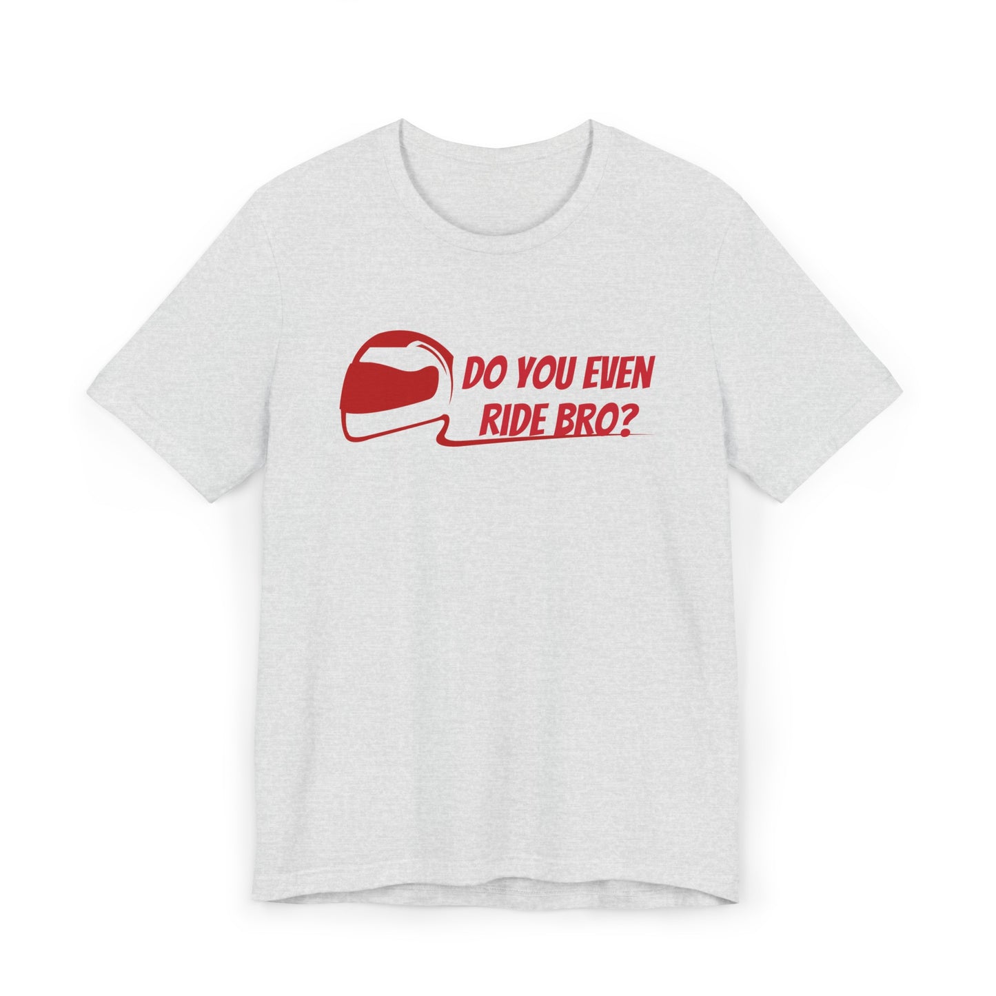 “Do You Even Ride Bro?” Unisex Jersey T-Shirt