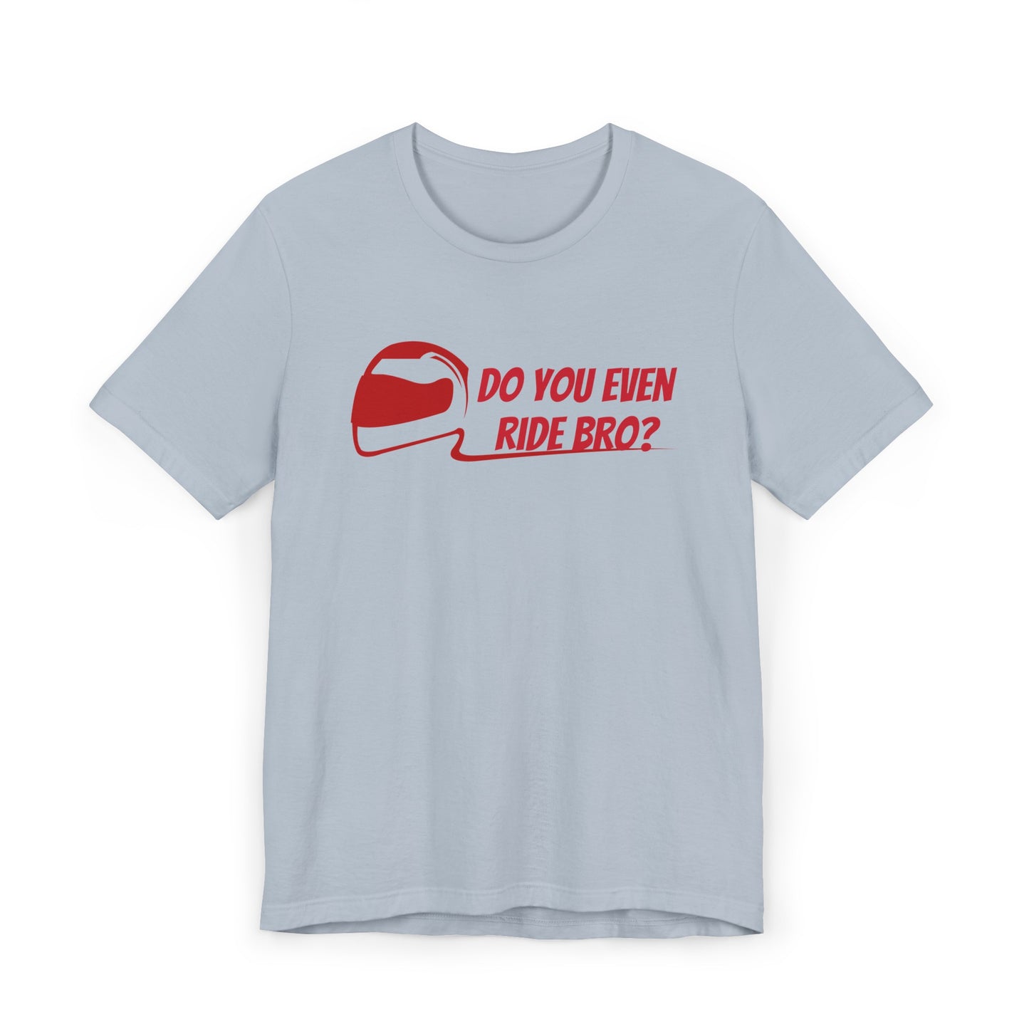 “Do You Even Ride Bro?” Unisex Jersey T-Shirt